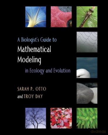 A Biologist's Guide to Mathematical Modeling in Ecology and Evolution - Sarah P. Otto [KSIĄŻKA]