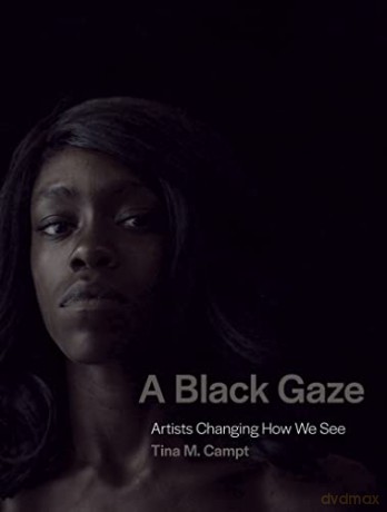 A Black Gaze: Artists Changing How We See - Tina M. Campt [KSIĄŻKA]