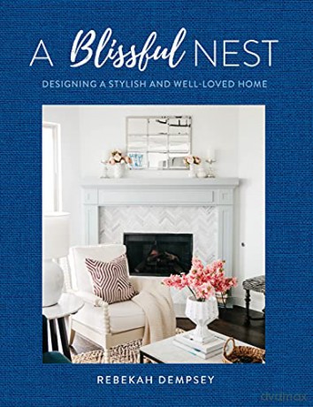 A Blissful Nest: Designing a Stylish and Well-Loved Home (2) (Inspiring Home) - Rebekah Dempsey [KSIĄŻKA]