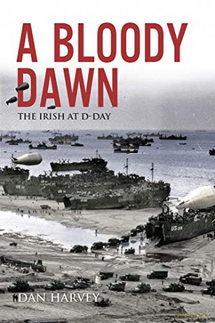 A Bloody Dawn: The Irish at D-Day - Dan Harvey [KSIĄŻKA]