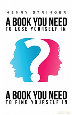 A Book You Need To Lose Yourself In: A Book You Need To Find Yourself In - Henry Stringer [KSIĄŻKA]