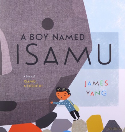 A Boy Named Isamu: A Story of Isamu Noguchi - Yang [KSIĄŻKA]