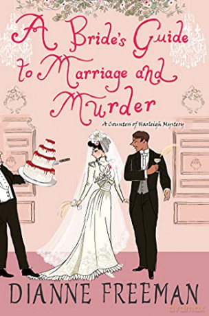 A Bride's Guide to Marriage and Murder (A Countess of Harleigh Mystery (#5)) - Dianne Freeman [KSIĄŻKA]