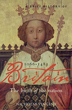 A Brief History of Britain: 1066-1485 (Brief Histories): The Birth of the Nation - Nicholas Vincent [KSIĄŻKA]