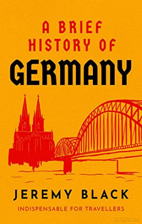 A Brief History of Germany: Indispensable for Travellers (Brief Histories) - Jeremy Black [KSIĄŻKA]