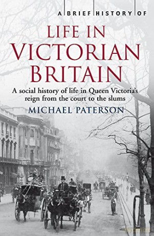 A Brief History of Life in Victorian Britain - Michael Paterson [KSIĄŻKA]