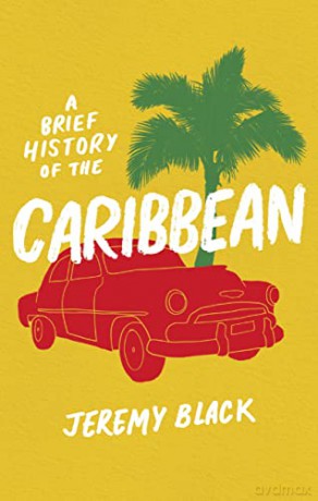 A Brief History of the Caribbean: Indispensable for Travellers (Brief Histories) - Jeremy Black [KSIĄŻKA]