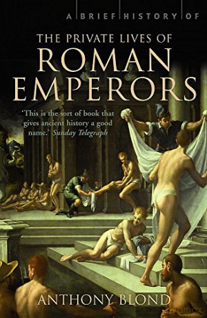 A Brief History of the Private Lives of the Roman Emperors - Anthony Blond [KSIĄŻKA]