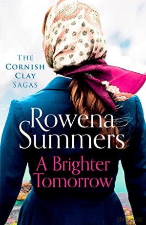 A Brighter Tomorrow: A moving World War II historical novel: 8 (The Cornish Clay Sagas) - Rowena Summers [KSIĄŻKA]