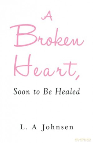 A Broken Heart, Soon to Be Healed - L. A. Johnsen [KSIĄŻKA]