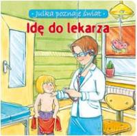 Idę do lekarza- Julka poznaje świat [KSIĄŻKA]