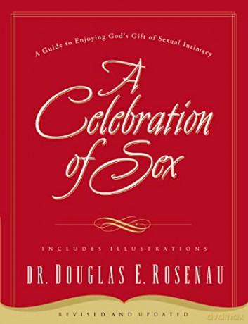 A Celebration of Sex: A Guide to Enjoying God's Gift of Sexual Intimacy - Douglas E. Rosenau [KSIĄŻKA]