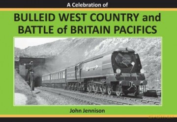 A CELEBRATION OF: BULLEID WEST COUNTRY AND BATTLE OF BRITAIN PACIFICS: FOURTH - John Jennison [KSIĄŻKA]