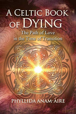 A Celtic Book of Dying: The Path of Love in the Time of Transition - Phyllida Anam-Áire [KSIĄŻKA]