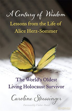 A Century of Wisdom: Lessons from the Life of Alice Herz-Sommer, Holocaust Survivor - Caroline Stoessinger [KSIĄŻKA]