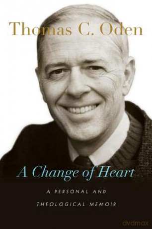 A Change of Heart: A Personal and Theological Memoir - Thomas C. Oden [KSIĄŻKA]