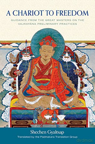 A Chariot to Freedom: Guidance from the Great Masters on the Vajrayana Preliminary Practices - Padmakara Translation Group [KSIĄŻKA]