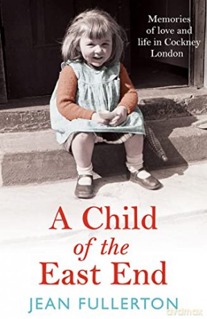 A Child of the East End: The heartwarming and gripping memoir from the queen of saga fiction - Jean Fullerton [KSIĄŻKA]