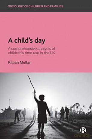 A Child's Day: A Comprehensive Analysis of Change in Children's Time Use in the UK (Sociology of Children and Families) - Killian Mullan [KSIĄŻKA]