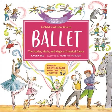 A Child's Introduction to Ballet (Revised and Updated): The Stories, Music, and Magic of Classical Dance - Laura Lee [KSIĄŻKA]