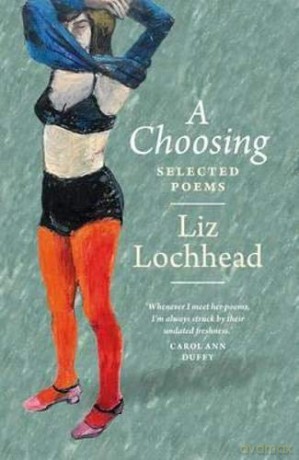 A Choosing: The Selected Poems of Liz Lochhead - Liz Lochhead [KSIĄŻKA]