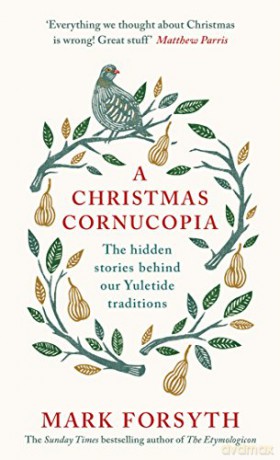 A Christmas Cornucopia: The Hidden Stories Behind Our Yuletide Traditions - Mark Forsyth [KSIĄŻKA]
