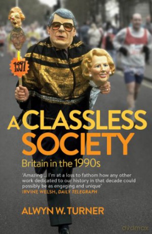 A Classless Society: Britain in the 1990s - Alwyn W. Turner [KSIĄŻKA]