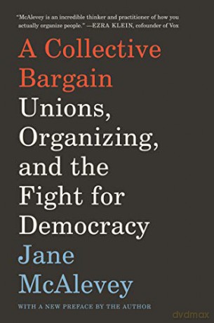 A Collective Bargain: Unions, Organizing, and the Fight for Democracy - Jane McAlevey [KSIĄŻKA]