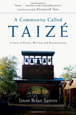 A Community Called Taize: A Story of Prayer, Worship and Reconciliation - Jason Brian Santos [KSIĄŻKA]
