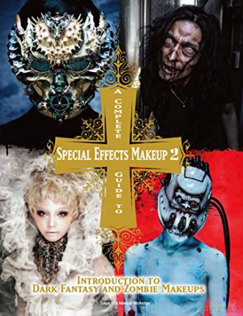 A Complete Guide to Special Effects Makeup - Volume 2 (Tokyo Sfx Makeup Workshop): Introduction to Dark Fantasy and Zombie Makeups - Tokyo SFX Makeup Workshop [KSIĄŻKA]
