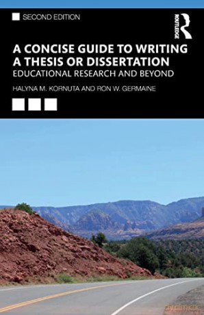 A Concise Guide to Writing a Thesis or Dissertation: Educational Research and Beyond - Halyna M. Kornuta [KSIĄŻKA]