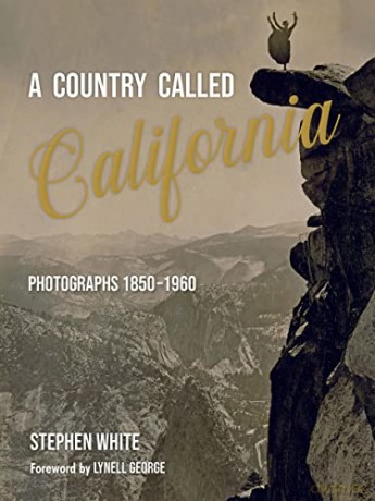A Country Called California: Photographs 1850-1960 - Stephen White [KSIĄŻKA]