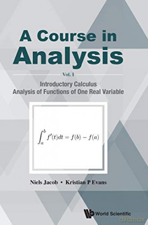 A Course in Analysis: Volume I: Introductory Calculus, Analysis of Functions of One Real Variable: 1 - Niels Jacob [KSIĄŻKA]