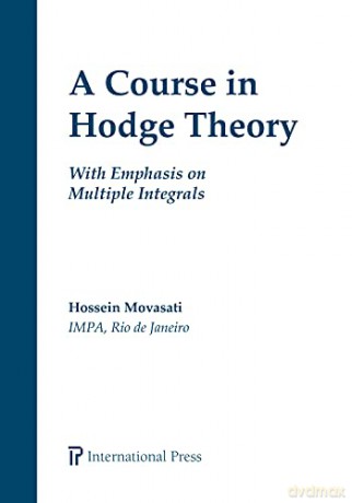 A Course in Hodge Theory: With Emphasis on Multiple Integrals - Hossein Movasati [KSIĄŻKA]