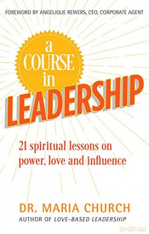 A Course in Leadership: 21 Spiritual Lessons on Power, Love and Influence - Maria Church [KSIĄŻKA]