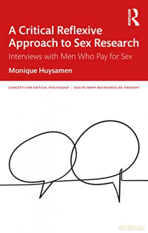 A Critical Reflexive Approach to Sex Research: Interviews with Men Who Pay for Sex (Concepts for Critical Psychology) - Monique Huysamen [KSIĄŻKA]