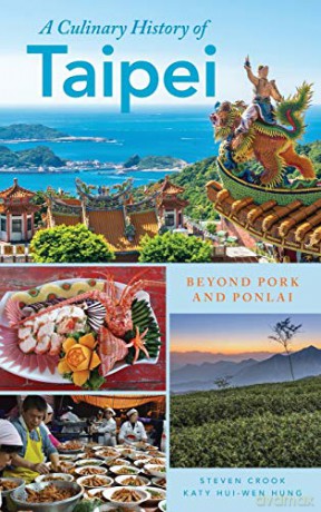 A Culinary History of Taipei: Beyond Pork and Ponlai (Big City Food Biographies) - Steven Crook [KSIĄŻKA]