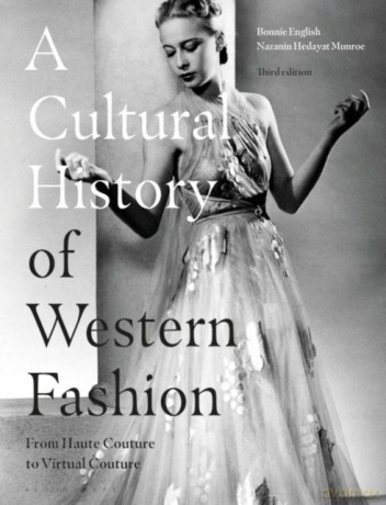 A Cultural History of Western Fashion: From Haute Couture to Virtual Couture - Bonnie English [KSIĄŻKA]