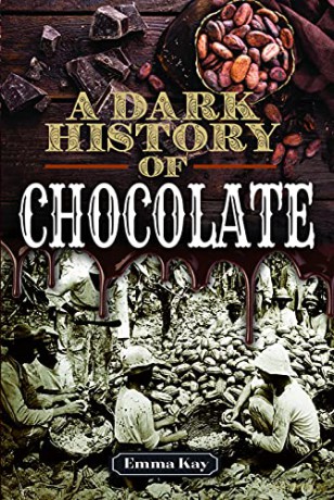 A Dark History of Chocolate - Emma Kay [KSIĄŻKA]