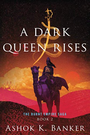 A Dark Queen Rises (The Burnt Empire) - Ashok K. Banker [KSIĄŻKA]