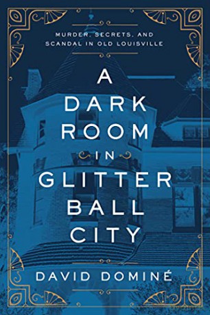 A Dark Room in Glitter Ball City: Murder, Secrets, and Scandal in Old Louisville - David Dominé [KSIĄŻKA]