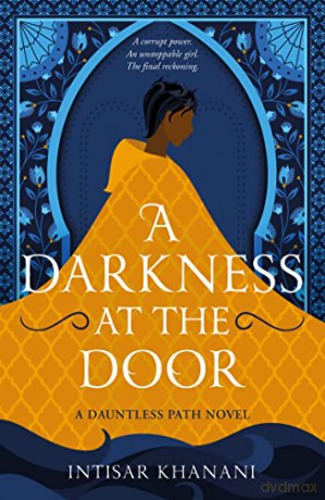 A Darkness at the Door: the thrilling sequel to The Theft of Sunlight! (Dauntless Path) - Intisar Khanani [KSIĄŻKA]