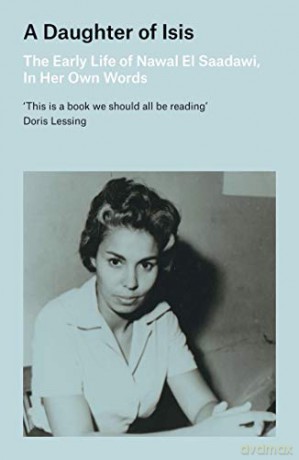 A Daughter of Isis: The Early Life of Nawal El Saadawi, In Her Own Words - Nawal El Saadawi [KSIĄŻKA]