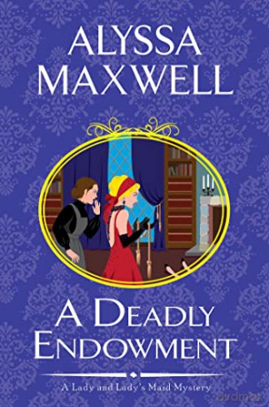 A Deadly Endowment (A Lady and Lady's Maid Mystery) - Alyssa Maxwell [KSIĄŻKA]