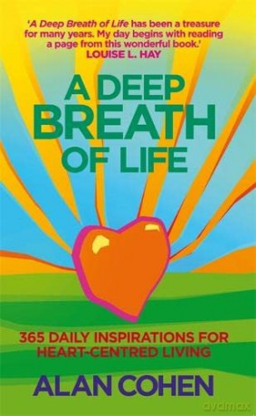 A Deep Breath Of Life: 365 Daily Inspirations For Heart-Centred Living - Alan Cohen [KSIĄŻKA]