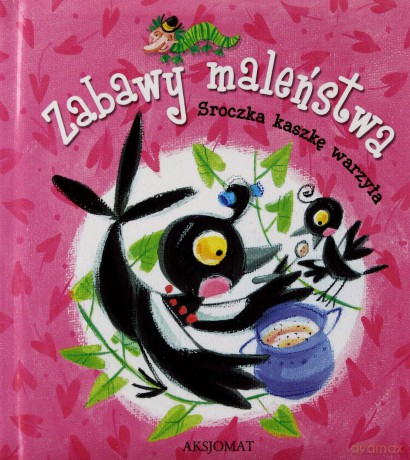 Zabawy maleństwa. Sroczka kaszkę warzyła. [KSIĄŻKA]