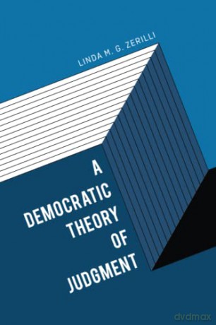 A Democratic Theory of Judgment - Linda M. G. Zerilli [KSIĄŻKA]