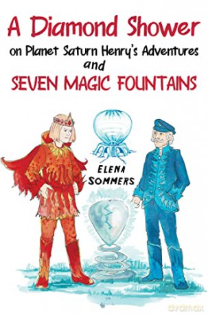 A Diamond Shower on Planet Saturn Henry's Adventures and Seven Magic Fountains - Elena Sommers [KSIĄŻKA]