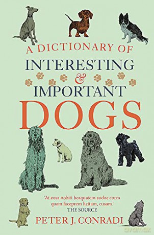 A Dictionary of Interesting and Important Dogs - Peter Conradi [KSIĄŻKA]