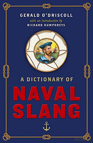 A Dictionary of Naval Slang - Gerald O'Driscoll [KSIĄŻKA]